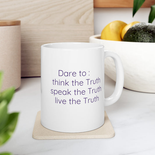 Dare The Truth /Ceramic Mug 11oz